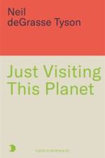 Just Visiting This Planet af Neil deGrasse Tyson