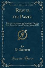 Revue de Paris, Vol. 1: Edition Augmentee des Principaux Articles de la Revue des Deux Mondes; Janvier 1835 (Classic Reprint) af H. Dumont