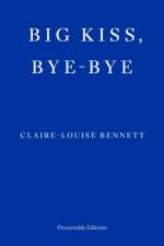 Big Kiss, Bye-Bye af Claire-Louise Bennett