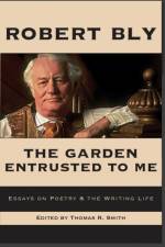 The Garden Entrusted to Me: Essays on Poetry & the Writing Life af Robert Bly