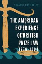 The American Experience of British Prize Law, 1776-1804 af Suzanne Amy Foxley