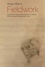 Fieldwork: Essays on  the Cultural History of Music in Ireland af Professor Harry White
