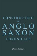 Constructing the Anglo-Saxon Chronicles af Daniel Anlezark