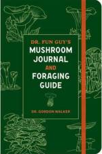 Dr. Fun Guy's Mushroom Journal and Foraging Guide af Gordon Walker