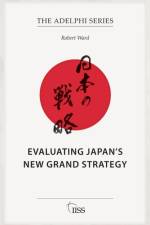 Evaluating Japan’s New Grand Strategy af Robert Ward