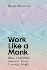 Work Like A Monk af Shoukei Matsumoto