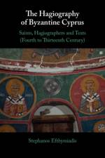 The Hagiography of Byzantine Cyprus af Stephanos (Open University of Cyprus) Efthymiadis
