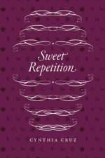 Sweet Repetition af Cynthia Cruz