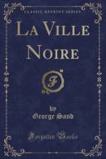 La Ville Noire (Classic Reprint) af George Sand