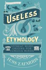 Useless Etymology af Jess Zafarris