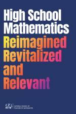 High School Mathematics Reimagined, Revitalized, and Relevant af Kristi Martin