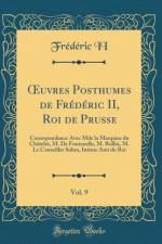 uvres Posthumes de Frederic II, Roi de Prusse, Vol. 9: Correspondance Avec Mde la Marquise du Chatelet, M. De Fontenelle, M. Rollin, M. Le Conseiller Suhm, Intime Ami du Roi (Classic Reprint) af Frederic II
