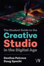 The Student Guide to the Creative Studio in the Digital Age af Denitsa Petrova
