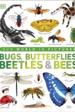 Our World in Pictures Bugs, Butterflies, Beetles and Bees af DK