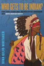 Who Gets to Be Indian? af Dina Gilio-Whitaker