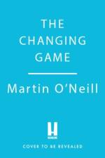 The Changing Game af Martin O'Neill