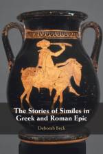 The Stories of Similes in Greek and Roman Epic af Deborah (University of Texas Beck