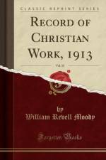 Record of Christian Work, 1913, Vol. 32 (Classic Reprint) af William Revell Moody
