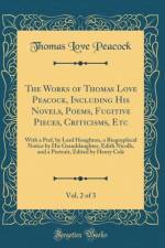 The Works of Thomas Love Peacock, Including His Novels, Poems, Fugitive Pieces, Criticisms, Etc, Vol. 2 of 3 af Thomas Love Peacock