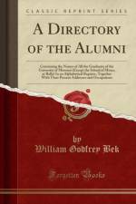 A Directory of the Alumni: Containing the Names of All the Graduates of the University of Missouri (Except the School of Mines, at Rolla) In an Alphabetical Register, Together With Their Present Addresses and Occupations (Classic Reprint) af William Godfrey Bek