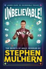 UNBELIEVABLE! The Secrets Of Magic Revealed by Stephen Mulhern af Stephen Mulhern