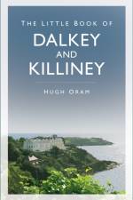 The Little Book of Dalkey and Killiney af Hugh Oram