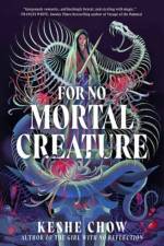For No Mortal Creature af Keshe Chow