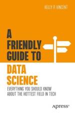 A Friendly Guide to Data Science af Kelly P. Vincent