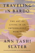 Traveling in Bardo af Ann Tashi Slater