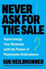 Never Ask for the Sale af Sue Heilbronner