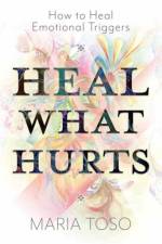 Heal What Hurts af Maria Toso