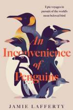 An Inconvenience of Penguins: Epic voyages in pursuit of the world's most beloved bird af Jamie Lafferty