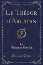 Le Tresor d'Arlatan (Classic Reprint) af Alphonse Daudet