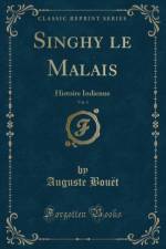 Singhy le Malais, Vol. 1: Histoire Indienne (Classic Reprint) af Auguste Bouet