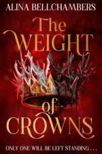The Weight of Crowns af Alina Bellchambers