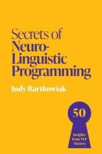 Secrets of Neuro-Linguistic Programming af Judy Bartkowiak