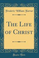 The Life of Christ (Classic Reprint) af Frederic William Farrar