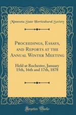 Proceedings, Essays, and Reports at the Annual Winter Meeting: Held at Rochester, January 15th, 16th and 17th, 1878 (Classic Reprint) af Minnesota State Horticultural Society