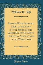 Service with Fighting Men, an Account of the Work of the American Young Men's Christian Associations in the World War (Classic Reprint) af William H. Taft