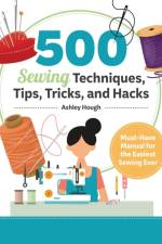 500 Sewing Tips, Tricks, Techniques, and Hacks af Ashley Hough
