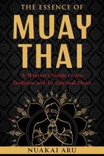 The Essence of Muay Thai af Nuakai Aru