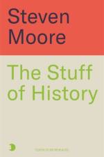 The Stuff of History af Steven Moore