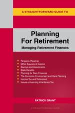 A Straightforward Guide to Planning for Retirement - Managing Retirement Finances af Patrick Grant