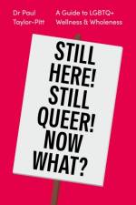 Still Here! Still Queer! Now What? af Dr Paul Taylor-Pitt