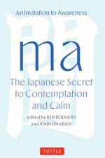 Ma: The Japanese Secret to Contemplation and Calm af Ken Rodgers