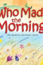 Who Made the Morning?