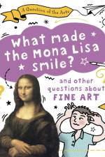 A Question of the Arts: What Made the Mona Lisa Smile (and other questions about fine arts) af Mary Auld