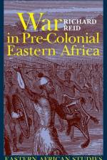 War in Pre-colonial Eastern Africa af Richard Reid