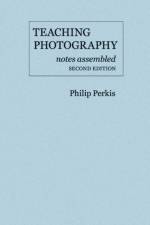 Teaching Photography, Notes Assembled af Philip Perkis