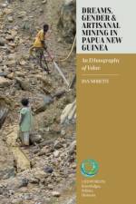Dreams, Gender, and Artisanal Mining in Papua New Guinea af Dan Moretti